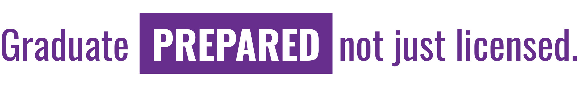 You graduate prepared, not just licensed