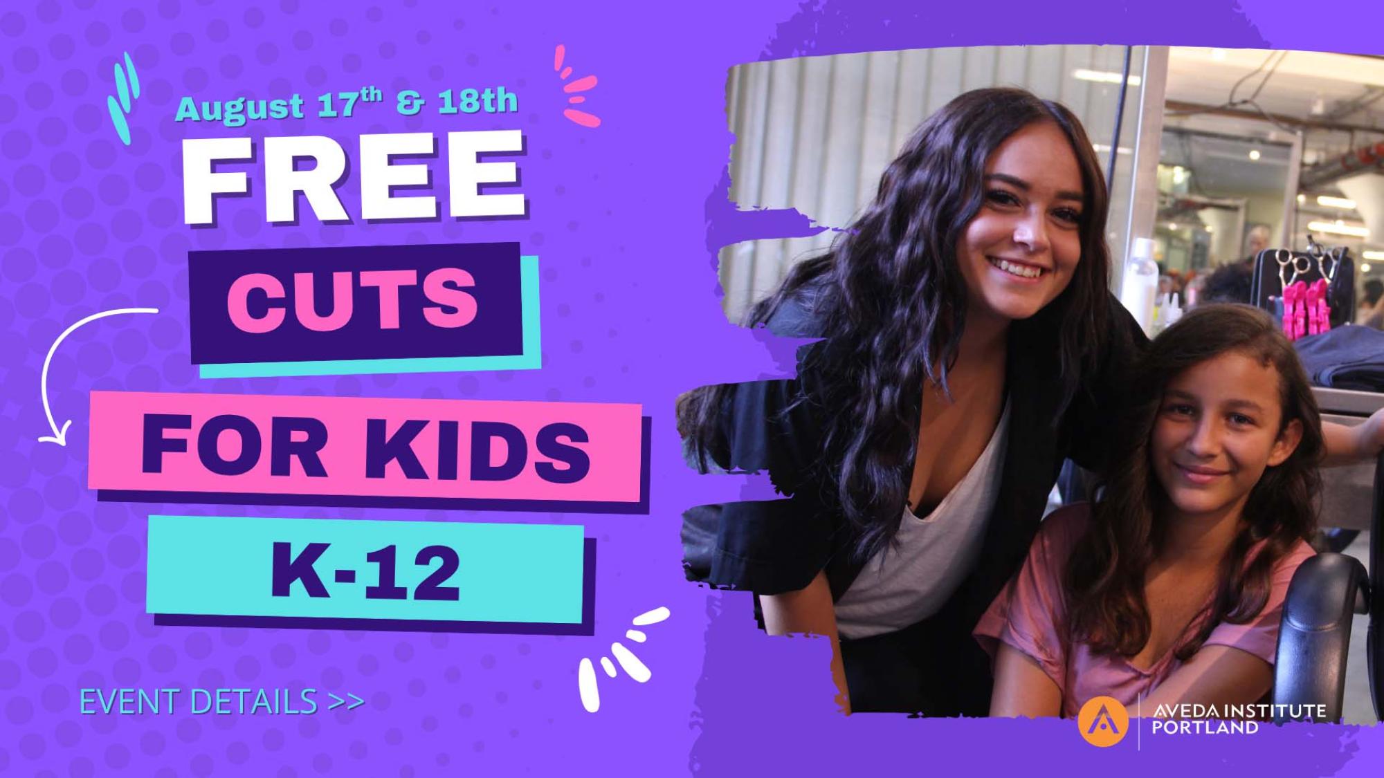 Back-to-School Free Haircut Event!  FREE haircuts for students in Kindergarten through 12th Grade at both our Aveda Institute Portland and Vancouver campuses.