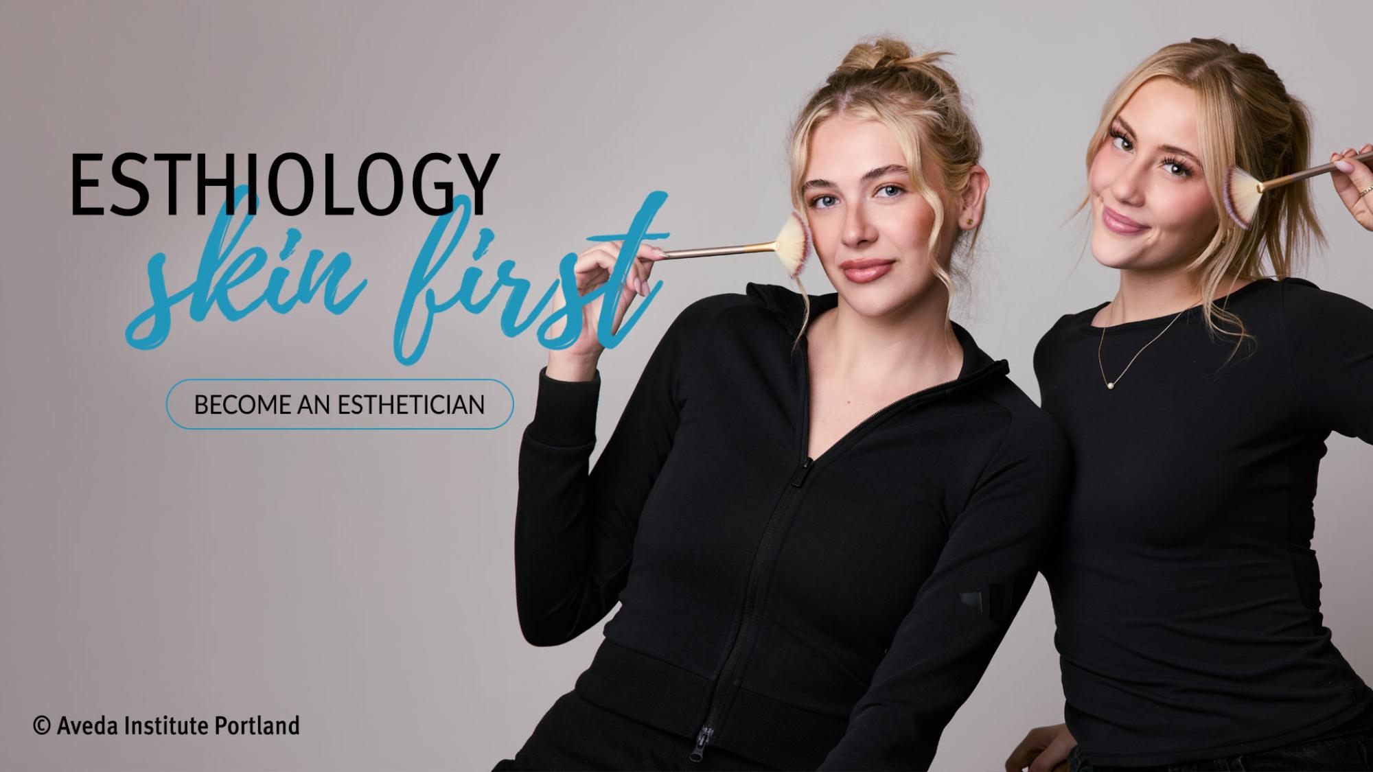 Esthiology Program - Skin first. Become an Esthetician