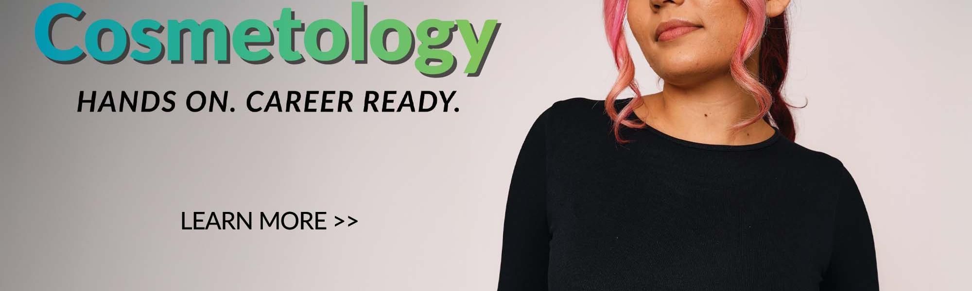 Cosmetology Program: Hands on. Career ready. 