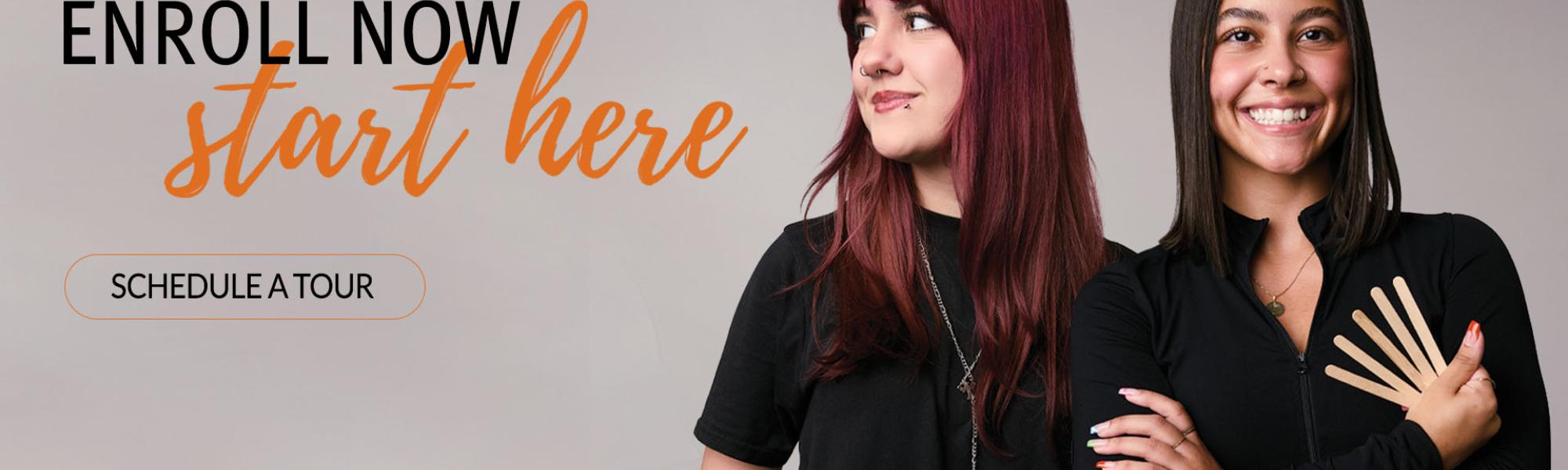 Enroll now. Start here and schedule a tour. 