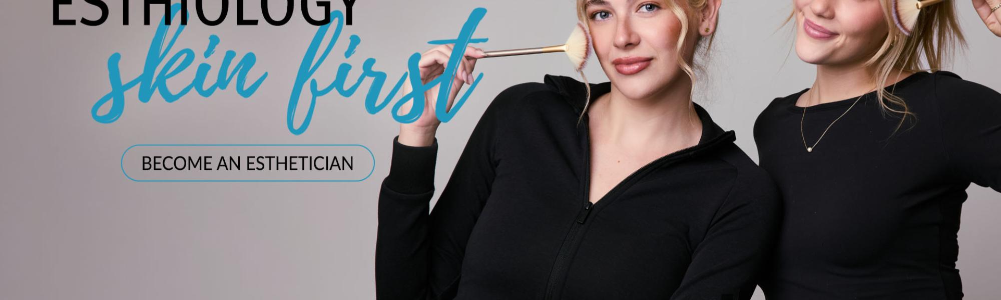 Esthiology Program - Skin first. Become an Esthetician